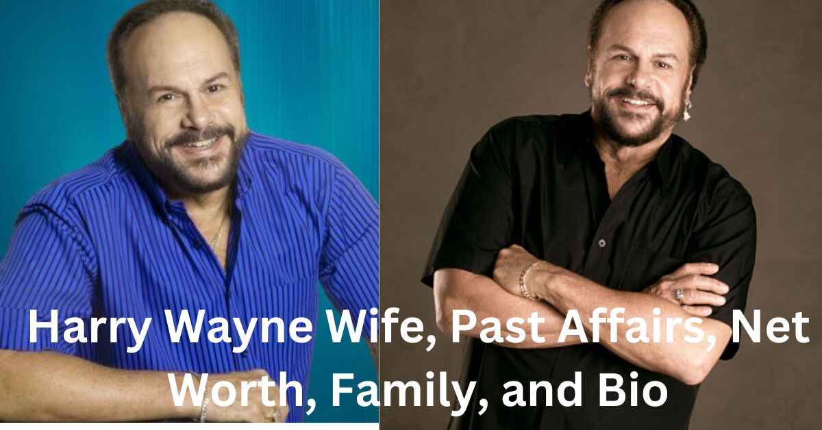 Harry Wayne Wife, Past Affairs, Net Worth, Family, and Bio