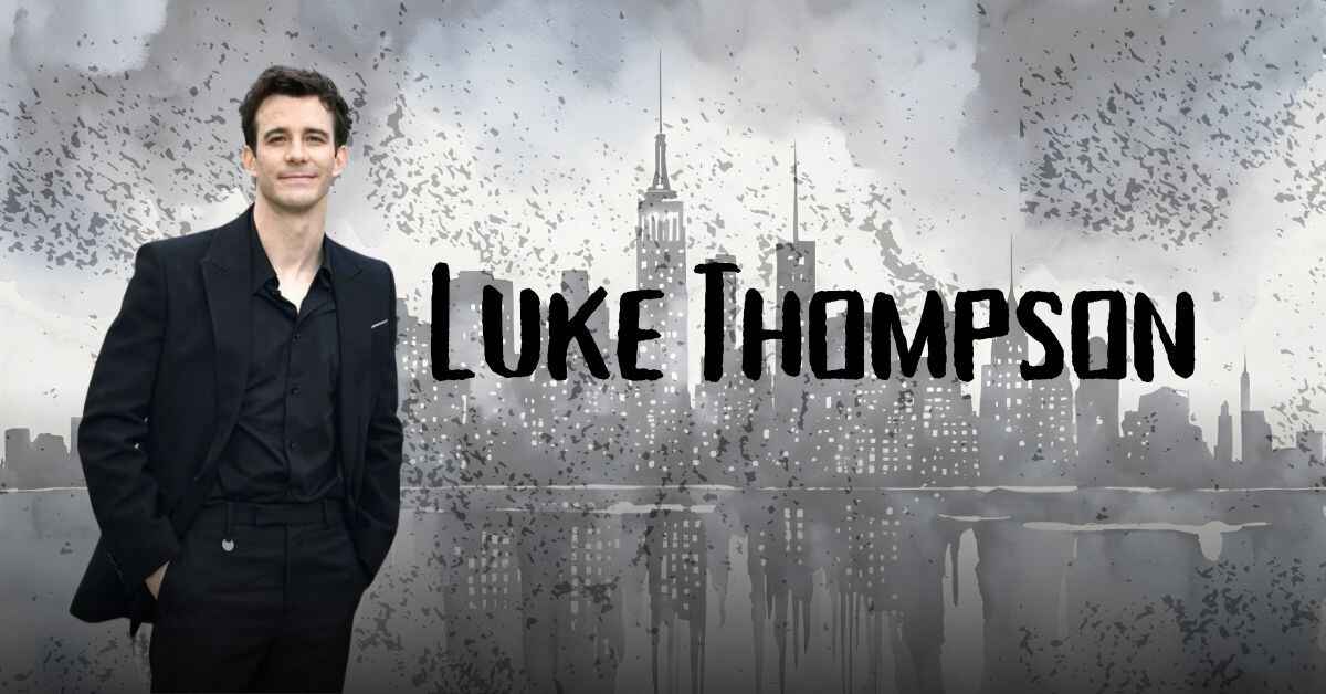 Luke Thompson Age, Height, Weight, Net Worth, Career, And More