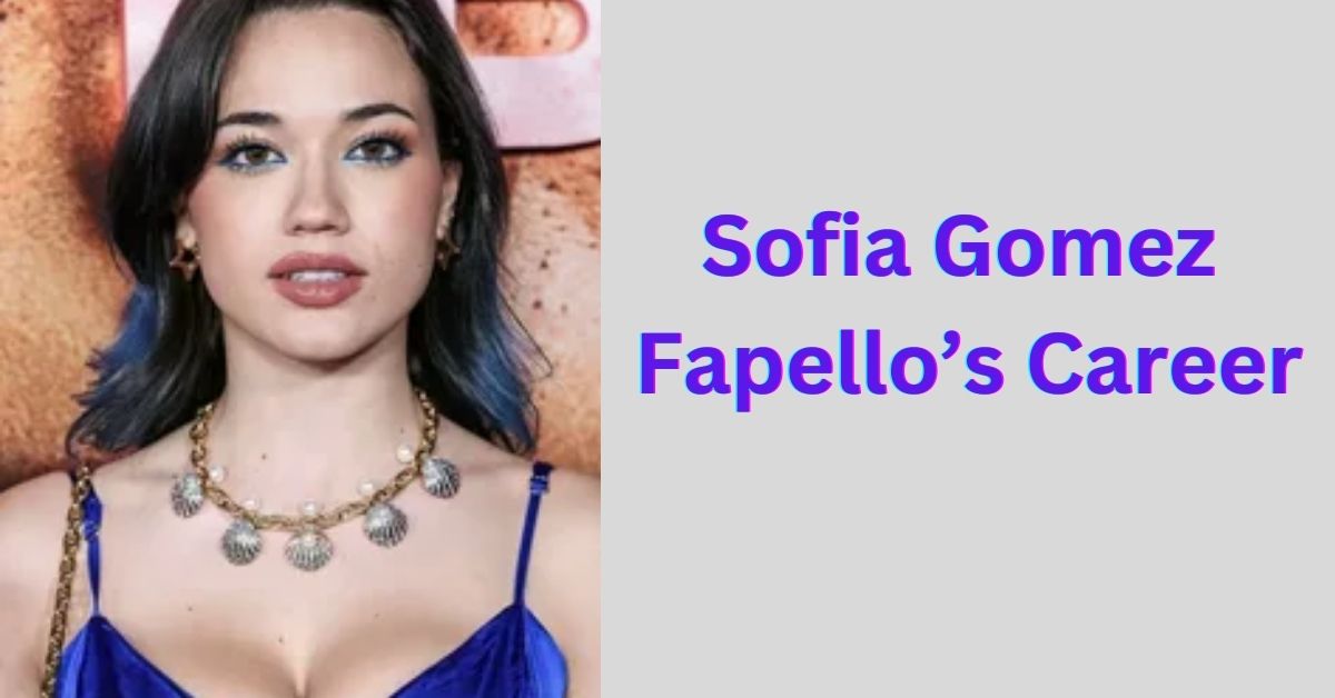 Sofia Gomez Fapello’s Career