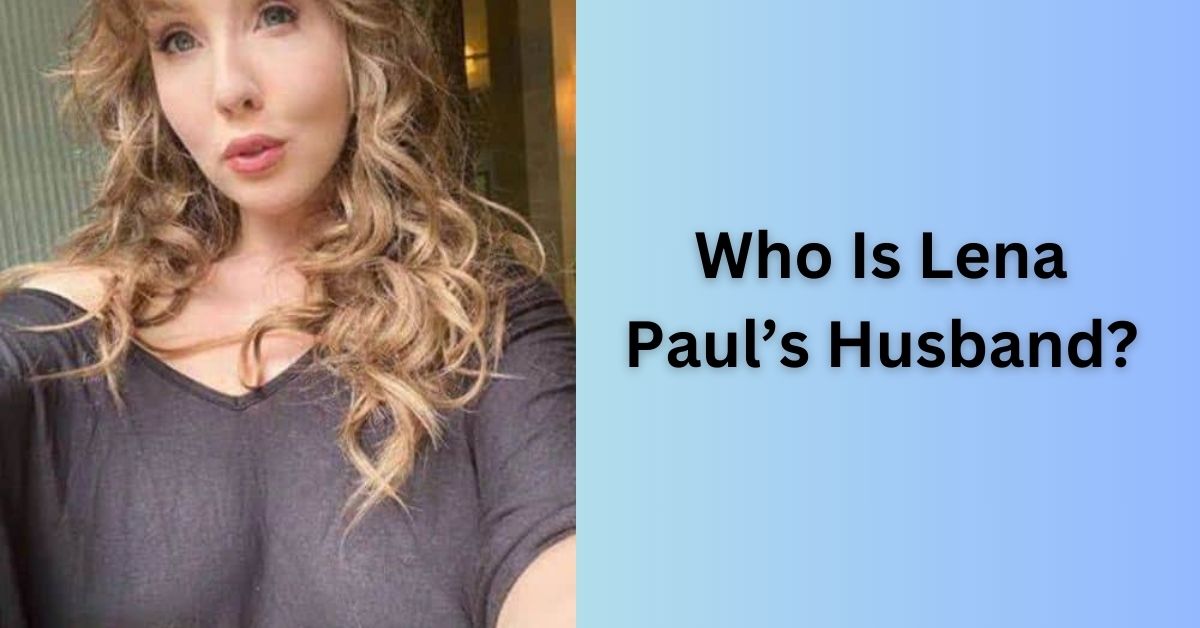 Who Is Lena Paul’s Husband