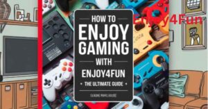 How to Enjoy Gaming with Enjoy4Fun The Ultimate Guide